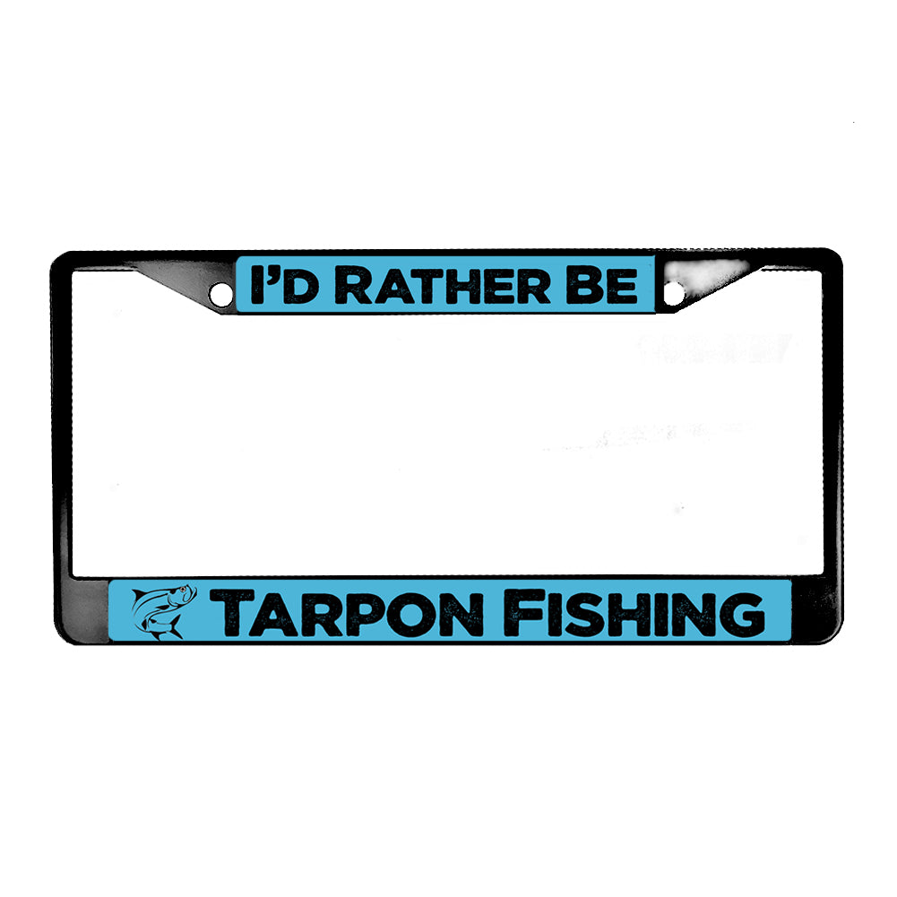 LPF-022 License Plate Frame - Fishing I'd Rather Be Tarpon Fishing