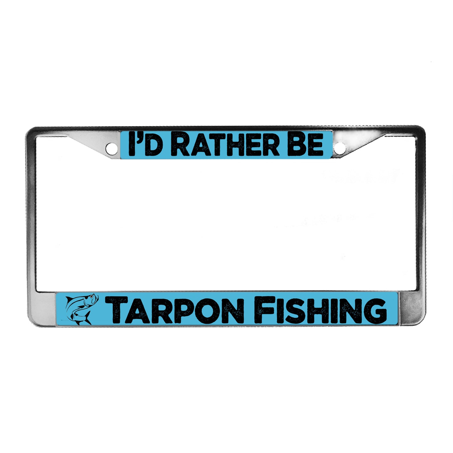 LPF-022 License Plate Frame - Fishing I'd Rather Be Tarpon Fishing