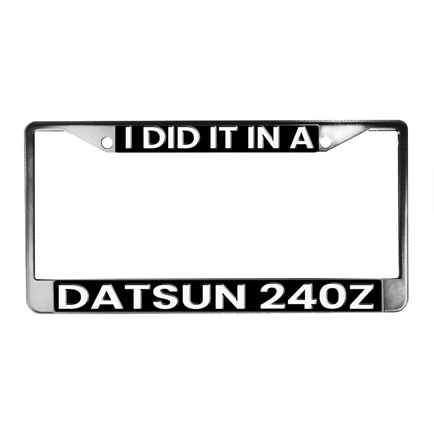 LPF-191 License Plate Frame - Datsun I Did It In A Datsun 240 Z