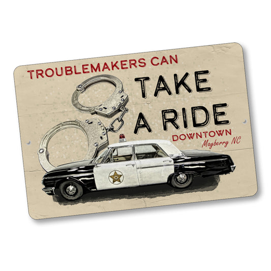 SI-128-838 8x12 Sign - Mayberry Troublemakers Can Take A Ride