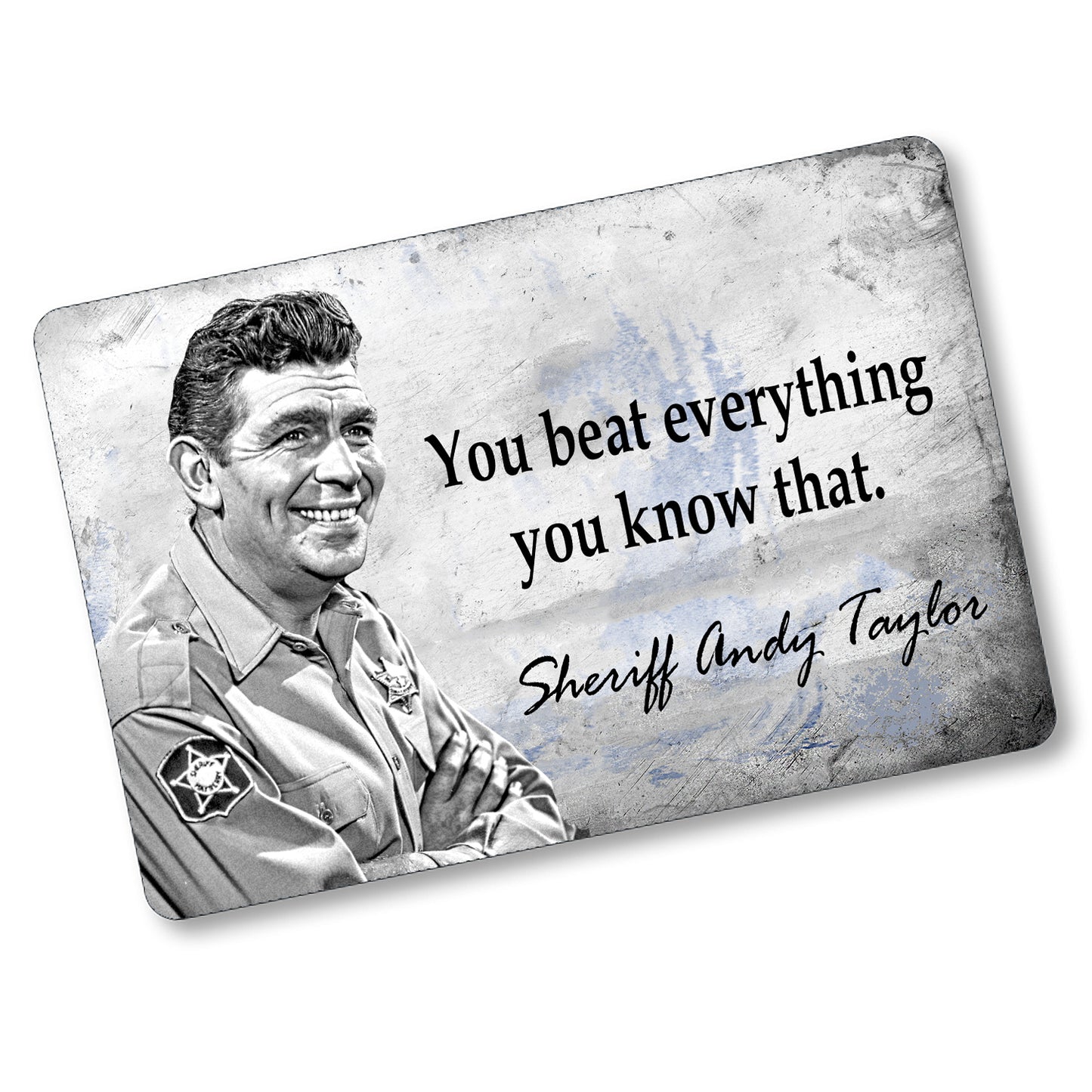 SI-128-857 8x12 Aluminum Sign - Mayberry Sheriff Andy You Beat Everything