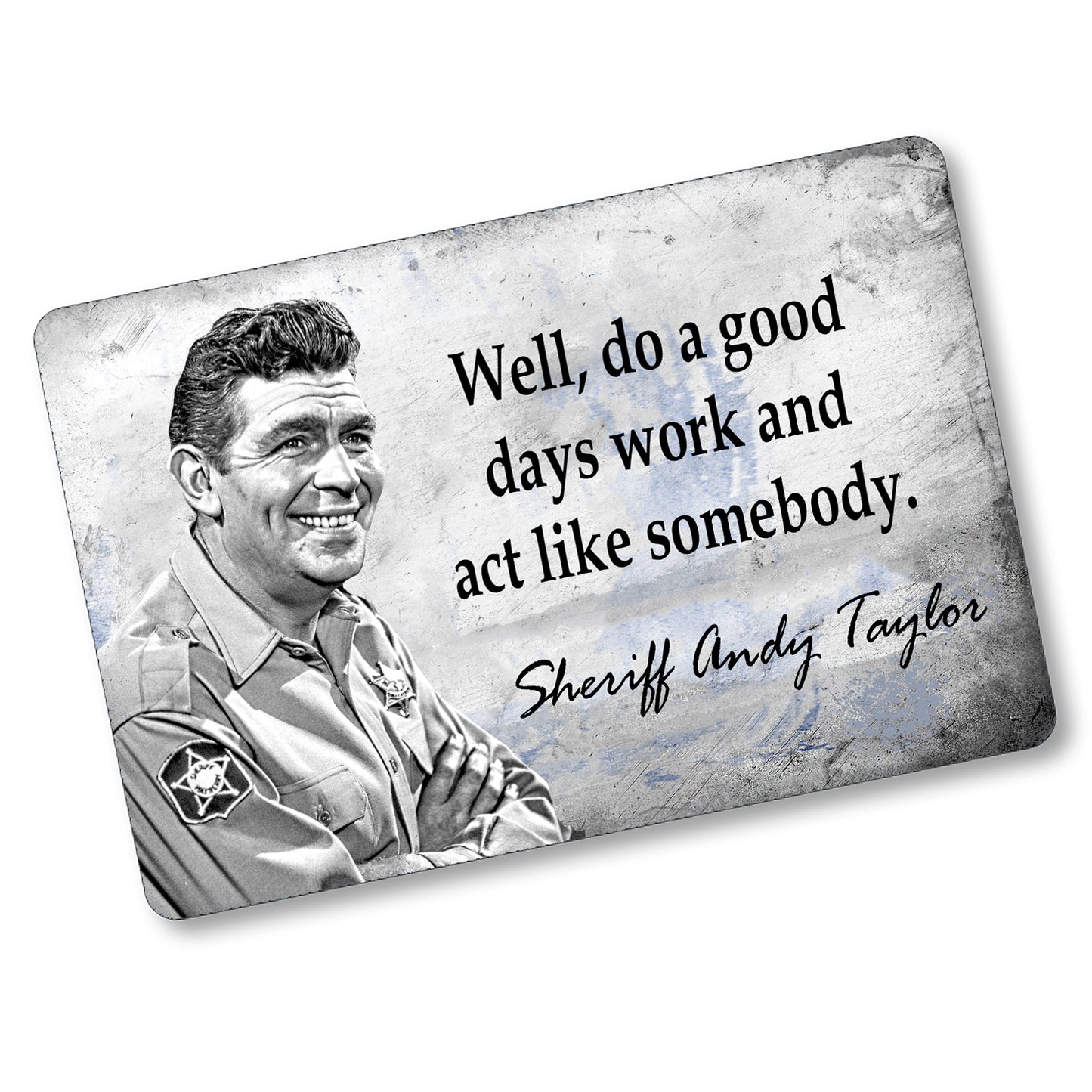 SI-128-858 8x12 Aluminum Sign - Mayberry Sheriff Andy Do A Good Days Work