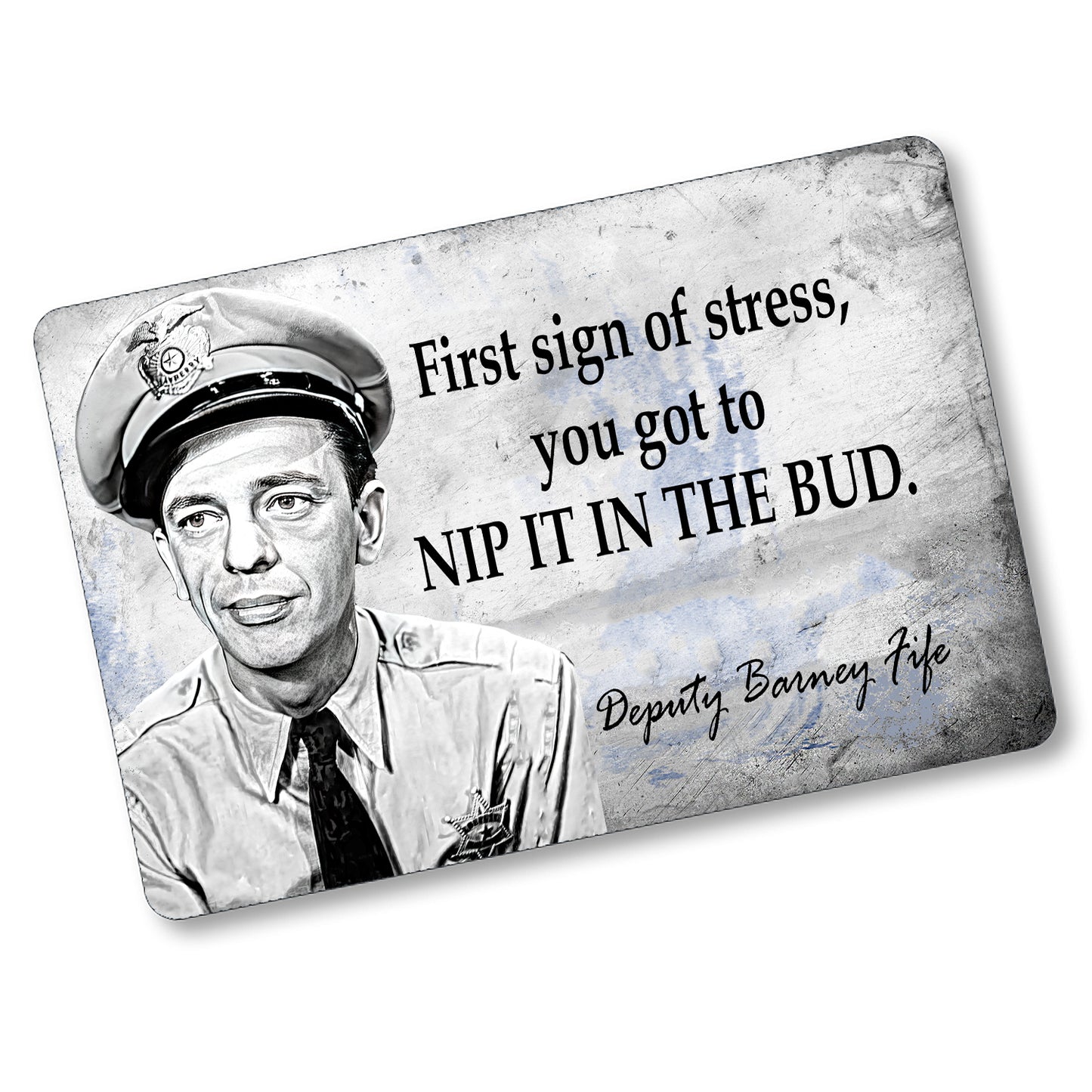 SI-128-861 8x12 Aluminum Sign - Mayberry Deputy Fife First Sign of Stress