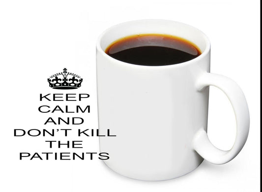 Coffee Mug - Keep Calm and Don't Kill The Patients