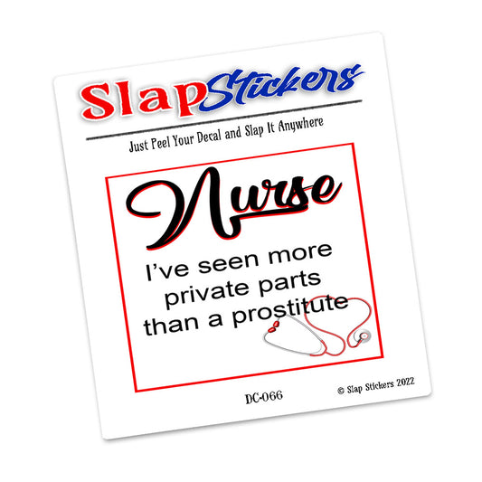 Decal - Nurses I've Seen More Private Parts Than A Prostitute