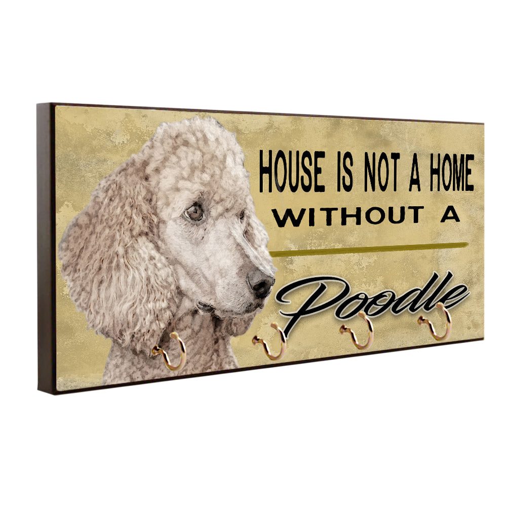 Key Hanger - Leash Holder A House Is Not A Home Without A Poodle