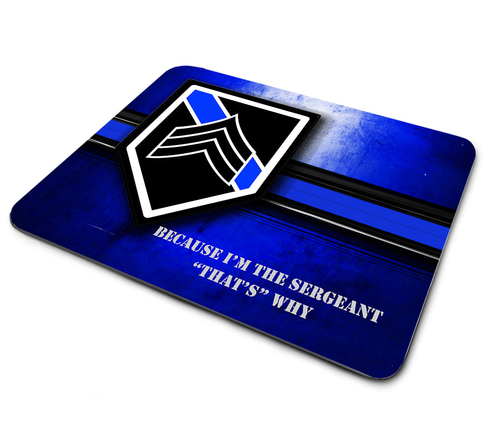 Mouse Pad - Thin Blue Line Because I'm The Sergeant That's Why